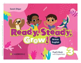 Dilger |  Ready, Steady, Grow! Level 3 Pupil's Book with Digital Pack British English | Buch |  Sack Fachmedien