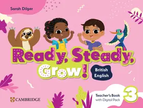 Dilger |  Ready, Steady, Grow! Level 3 Teacher's Book with Digital Pack British English | Buch |  Sack Fachmedien