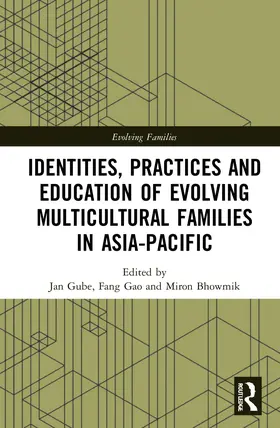 Gube / Gao / Bhowmik |  Identities, Practices and Education of Evolving Multicultural Families in Asia-Pacific | Buch |  Sack Fachmedien