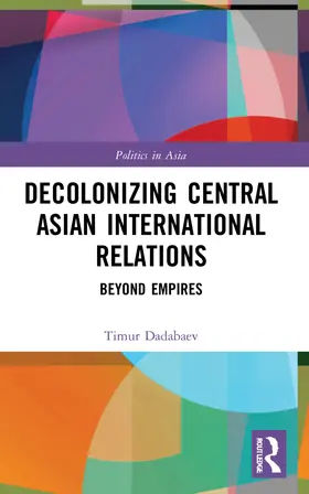 Dadabaev | Decolonizing Central Asian International Relations | Buch | 978-1-032-00938-4 | sack.de