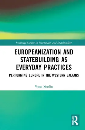 Musliu |  Europeanization and Statebuilding as Everyday Practices | Buch |  Sack Fachmedien