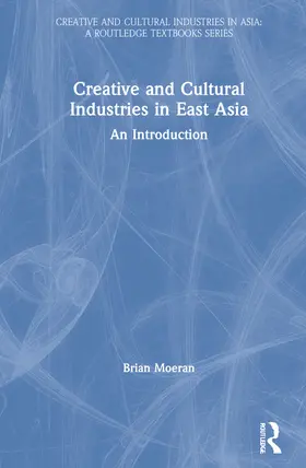 Moeran |  Creative and Cultural Industries in East Asia | Buch |  Sack Fachmedien