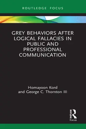 Kord / Thornton III |  Grey Behaviors after Logical Fallacies in Public and Professional Communication | Buch |  Sack Fachmedien