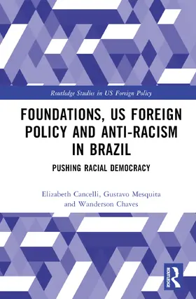 Cancelli / Mesquita / Chaves |  Foundations, US Foreign Policy and Anti-Racism in Brazil | Buch |  Sack Fachmedien