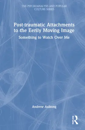 Asibong | Post-traumatic Attachments to the Eerily Moving Image | Buch | 978-1-032-02787-6 | sack.de