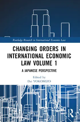 YOKOMIZO / NAIKI / TOJO |  Changing Orders in International Economic Law Volume 1 | Buch |  Sack Fachmedien