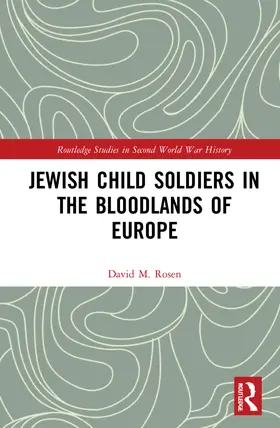 Rosen |  Jewish Child Soldiers in the Bloodlands of Europe | Buch |  Sack Fachmedien