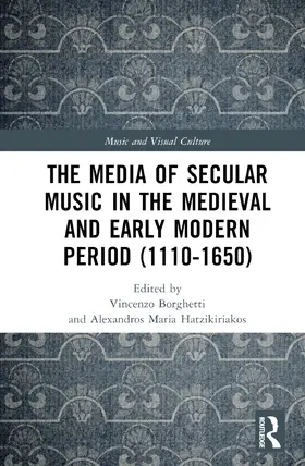 Borghetti / Hatzikiriakos |  The Media of Secular Music in the Medieval and Early Modern Period (1100–1650) | Buch |  Sack Fachmedien