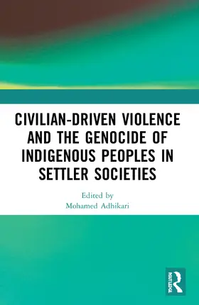 Adhikari |  Civilian-Driven Violence and the Genocide of Indigenous Peoples in Settler Societies | Buch |  Sack Fachmedien