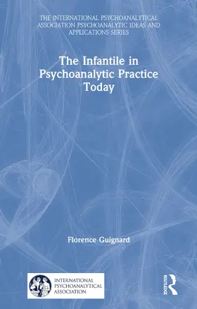 Guignard |  The Infantile in Psychoanalytic Practice Today | Buch |  Sack Fachmedien