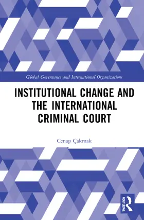 Çakmak |  Institutional Change and the International Criminal Court | Buch |  Sack Fachmedien