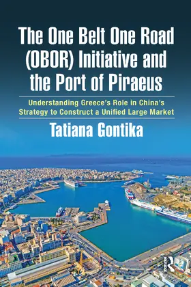 Gontika |  The One Belt One Road (OBOR) Initiative and the Port of Piraeus | Buch |  Sack Fachmedien