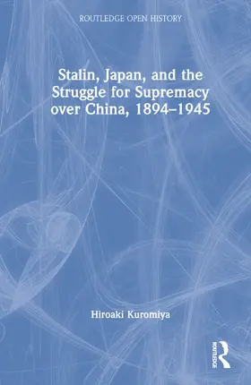 Kuromiya |  Stalin, Japan, and the Struggle for Supremacy over China, 1894–1945 | Buch |  Sack Fachmedien