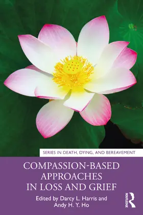 Harris / Ho |  Compassion-Based Approaches in Loss and Grief | Buch |  Sack Fachmedien