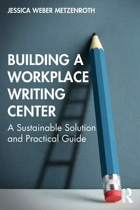 Weber Metzenroth | Building a Workplace Writing Center | Buch | 978-1-032-07107-7 | sack.de