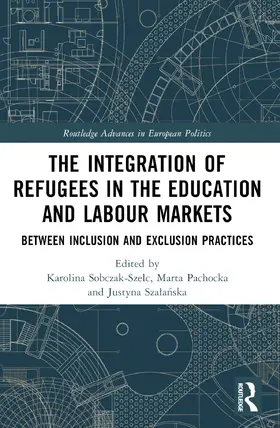 Sobczak-Szelc / Pachocka / Sza¿a¿ska |  The Integration of Refugees in the Education and Labour Markets | Buch |  Sack Fachmedien