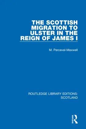 Perceval-Maxwell |  The Scottish Migration to Ulster in the Reign of James I | Buch |  Sack Fachmedien