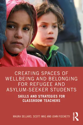Sellars / Imig / Fischetti |  Creating Spaces of Wellbeing and Belonging for Refugee and Asylum-Seeker Students | Buch |  Sack Fachmedien