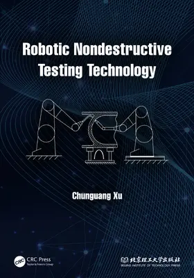 Xu | Robotic Nondestructive Testing Technology | Buch | 978-1-032-07954-7 | www2.sack.de