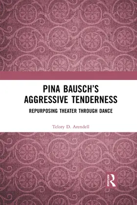 Arendell |  Pina Bausch's Aggressive Tenderness | Buch |  Sack Fachmedien