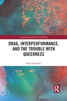 Horowitz |  Drag, Interperformance, and the Trouble with Queerness | Buch |  Sack Fachmedien