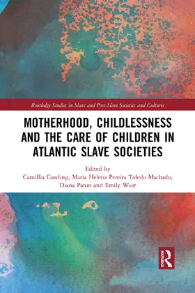 Cowling / Toledo Machado / Paton |  Motherhood, Childlessness and the Care of Children in Atlantic Slave Societies | Buch |  Sack Fachmedien