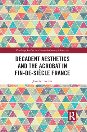 Forrest |  Decadent Aesthetics and the Acrobat in French Fin de siècle | Buch |  Sack Fachmedien