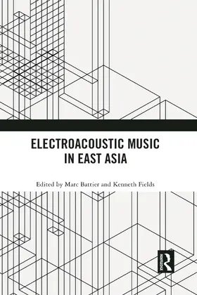 Battier / Fields |  Electroacoustic Music in East Asia | Buch |  Sack Fachmedien