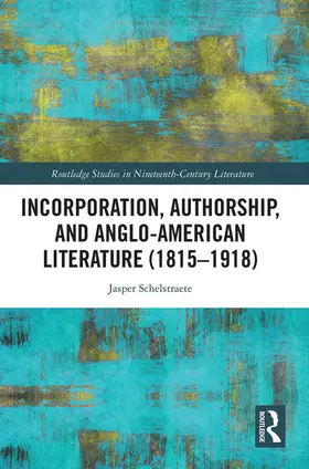 Schelstraete |  Incorporation, Authorship, and Anglo-American Literature (1815-1918) | Buch |  Sack Fachmedien