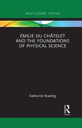 Brading |  Émilie Du Châtelet and the Foundations of Physical Science | Buch |  Sack Fachmedien