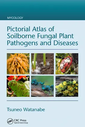Watanabe |  Pictorial Atlas of Soilborne Fungal Plant Pathogens and Diseases | Buch |  Sack Fachmedien
