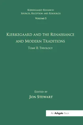 Stewart |  Volume 5, Tome II: Kierkegaard and the Renaissance and Modern Traditions - Theology | Buch |  Sack Fachmedien