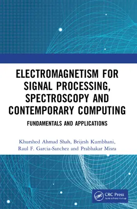 Shah / Kumbhani / Garcia-Sanchez |  Electromagnetism for Signal Processing, Spectroscopy and Contemporary Computing | Buch |  Sack Fachmedien