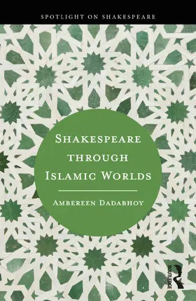 Dadabhoy |  Shakespeare through Islamic Worlds | Buch |  Sack Fachmedien