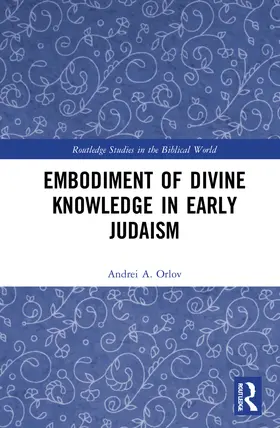 Orlov |  Embodiment of Divine Knowledge in Early Judaism | Buch |  Sack Fachmedien
