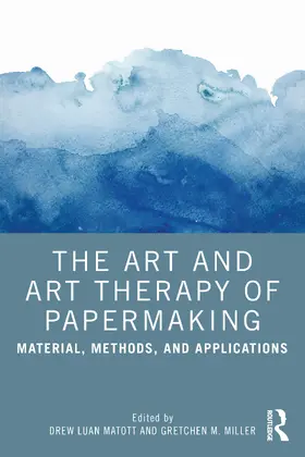 Matott / Miller |  The Art and Art Therapy of Papermaking | Buch |  Sack Fachmedien