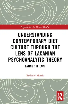 Morris |  Understanding Contemporary Diet Culture through the Lens of Lacanian Psychoanalytic Theory | Buch |  Sack Fachmedien