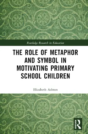 Ashton |  The Role of Metaphor and Symbol in Motivating Primary School Children | Buch |  Sack Fachmedien