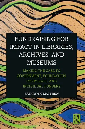 Matthew |  Fundraising for Impact in Libraries, Archives, and Museums | Buch |  Sack Fachmedien