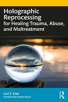Katz |  Holographic Reprocessing for Healing Trauma, Abuse, and Maltreatment | Buch |  Sack Fachmedien