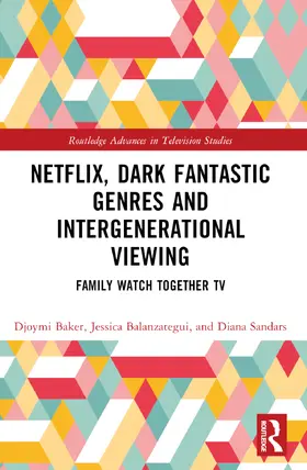Baker / Balanzategui / Sandars |  Netflix, Dark Fantastic Genres and Intergenerational Viewing | Buch |  Sack Fachmedien