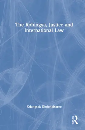 Kittichaisaree |  The Rohingya, Justice and International Law | Buch |  Sack Fachmedien