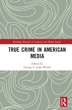 Larke-Walsh |  True Crime in American Media | Buch |  Sack Fachmedien