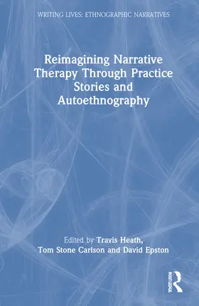 Heath / Carlson / Epston | Reimagining Narrative Therapy Through Practice Stories and Autoethnography | Buch | 978-1-032-12864-1 | sack.de