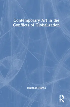 Harris |  Contemporary Art in the Conflicts of Globalization | Buch |  Sack Fachmedien