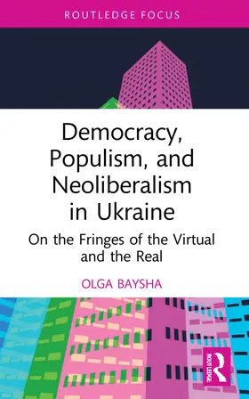 Baysha |  Democracy, Populism, and Neoliberalism in Ukraine | Buch |  Sack Fachmedien