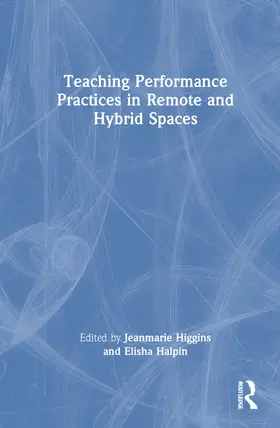 Higgins / Halpin |  Teaching Performance Practices in Remote and Hybrid Spaces | Buch |  Sack Fachmedien