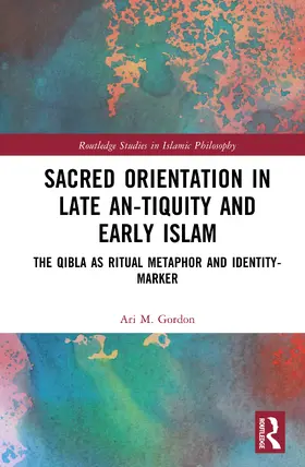 Gordon |  Sacred Orientation in Late Antiquity and Early Islam | Buch |  Sack Fachmedien