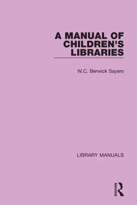 Sayers |  A Manual of Children's Libraries | Buch |  Sack Fachmedien