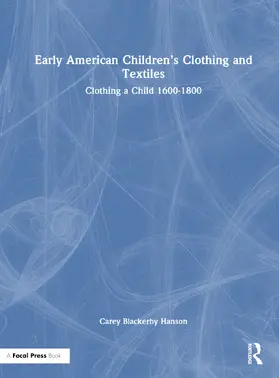 Blackerby Hanson |  Early American Children’s Clothing and Textiles | Buch |  Sack Fachmedien